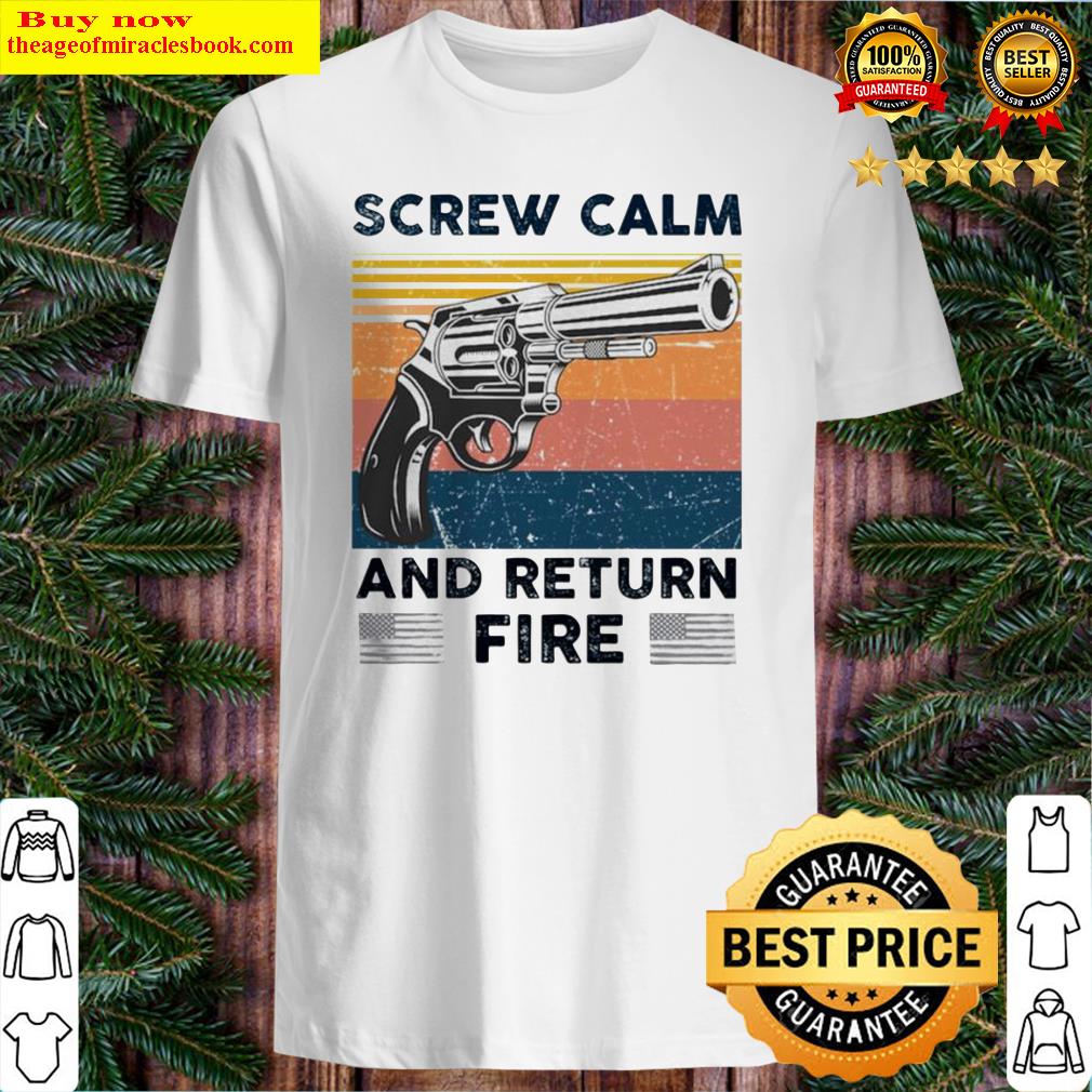 Pistol Gun screw calm and return fire vintage shirt