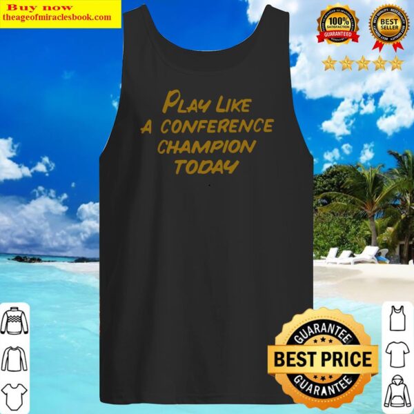Play Like A Conference Champion Today Tank Top