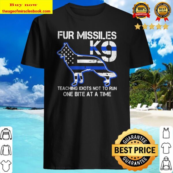 Police dog Fur missiles K9 teaching idiots not to run one bite at a time Shirt