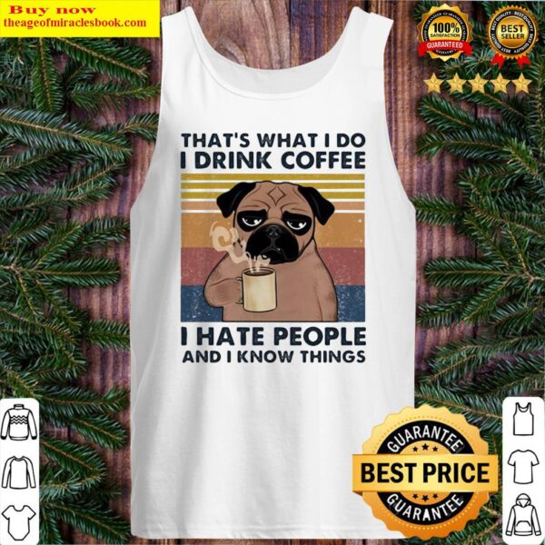 Pug dog that’s what I do I’m drink coffee i hate people and I know things vintage retro Tank Top