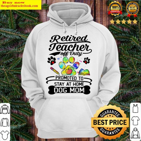 Retired teacher off duty promoted to stay at home dog mom Hoodie