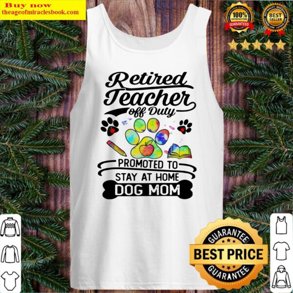 Retired teacher off duty promoted to stay at home dog mom Tank Top