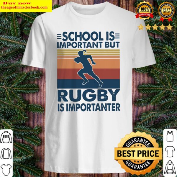 School is important but Rugby Is Importanter vintage Shirt