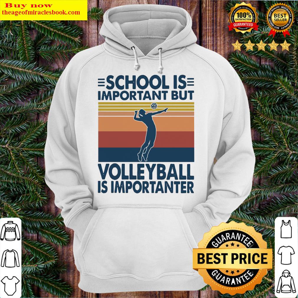 School is important but Volleyball is importanter vintage Hoodie