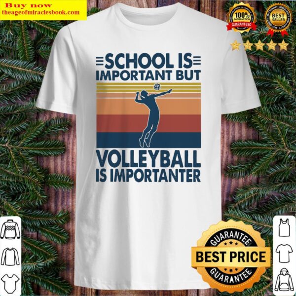 School is important but Volleyball is importanter vintage Shirt