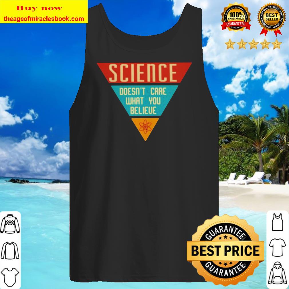 Science doesn’t care what you believe vintage Tank top