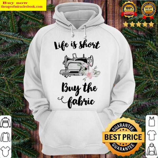 Sewing life is short buy the fabric flowers Hoodie