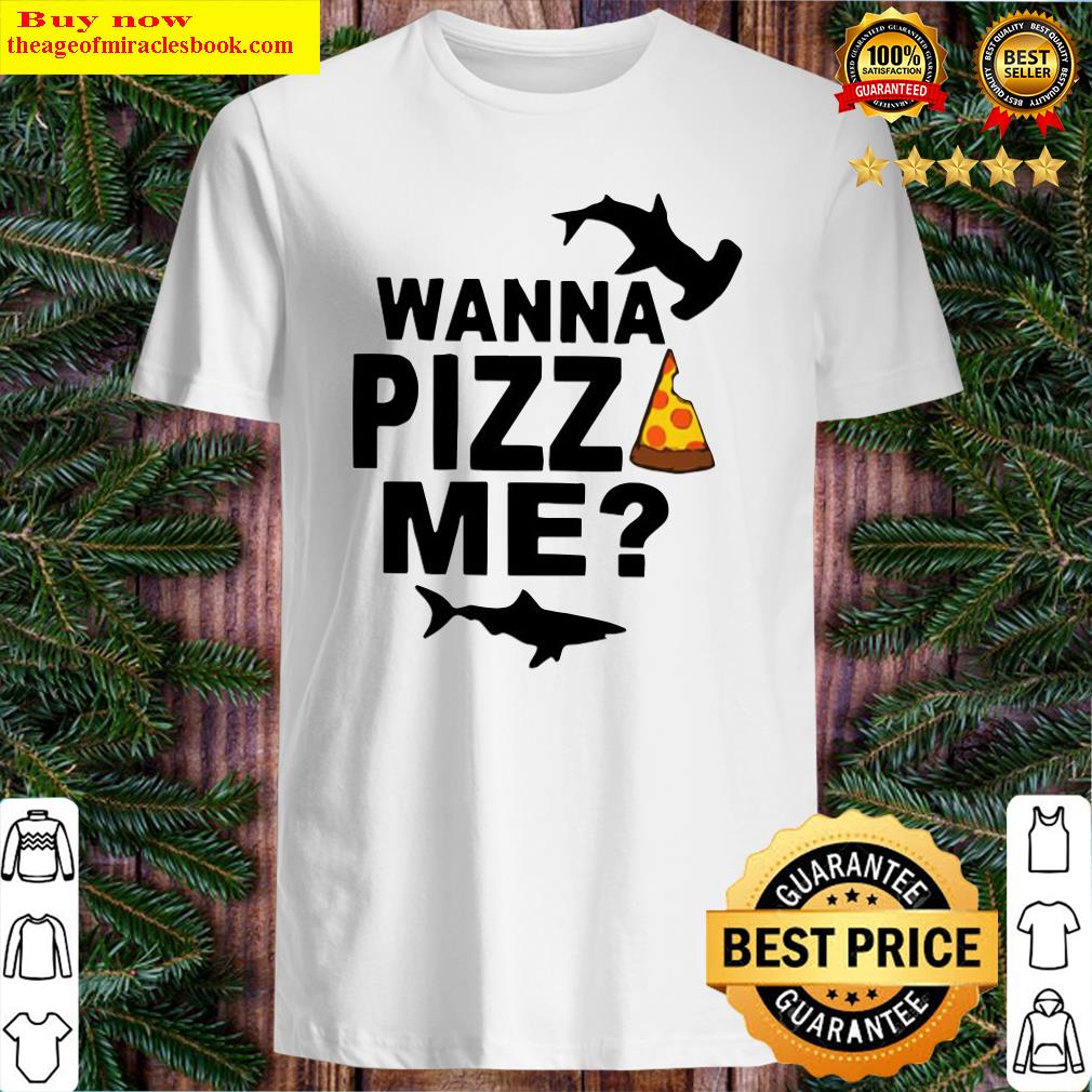 Shark You wanna pizza me shirt, sweater