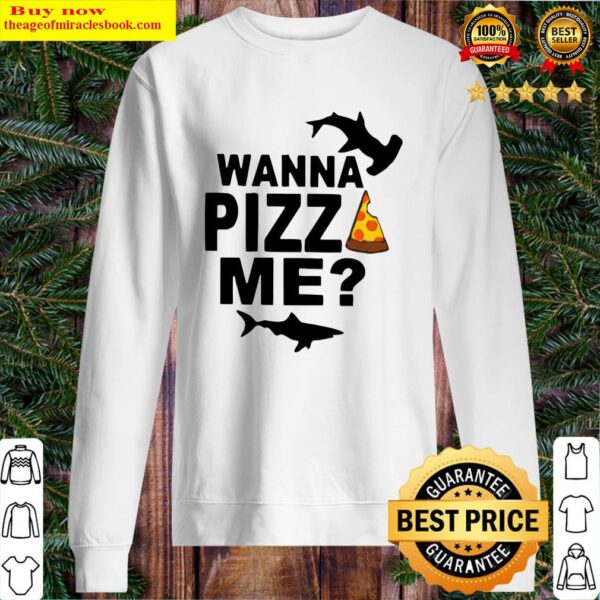 Shark You wanna pizza me Sweater