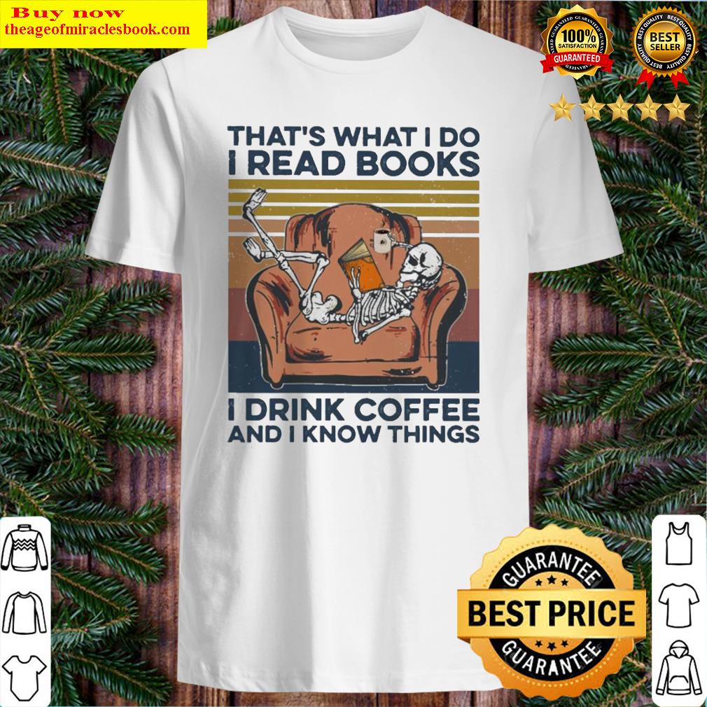 Skeleton that’s what I do I read books I drink coffee and I know things vintage shirt