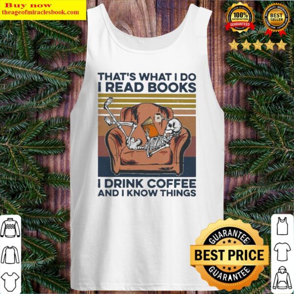 Skeleton that’s what I do I read books I drink coffee and I know things vintage Tank Top