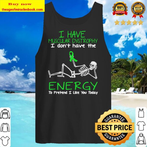 Skellington I have muscular dystrophy I don’t have the energy to pretend I like you today Tank top