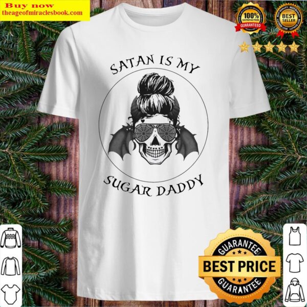 Skull sunglass Satan is my sugar daddy Shirt