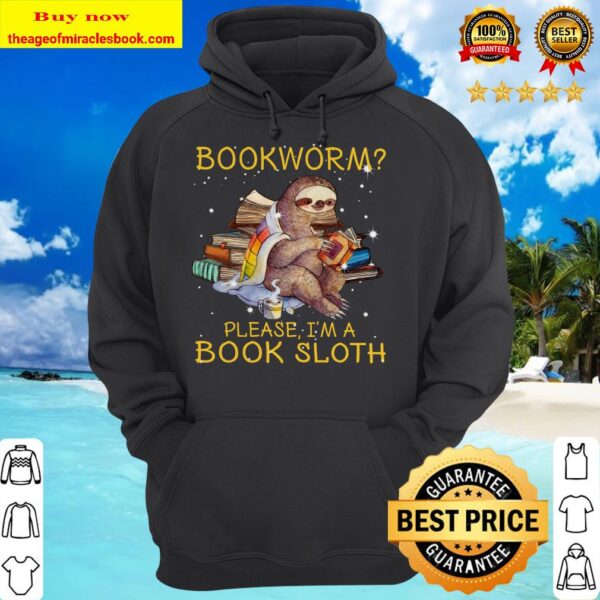 Sloth bookworm please I’m a book sloth Hoodie