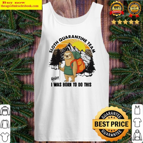 Sloth hiking quarantine team relax I was born to do this Tank Top