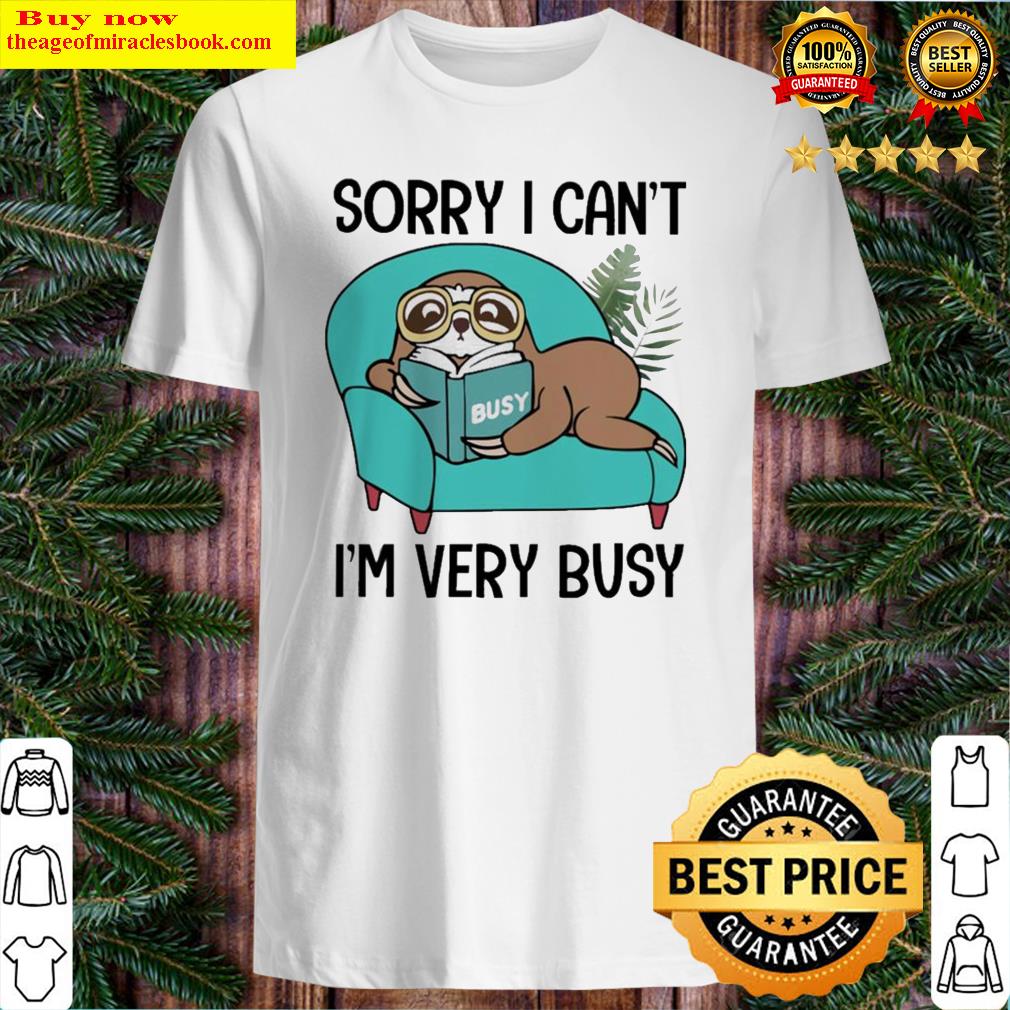 Sloth sorry I can’t i’m very busy stay at home Shirt