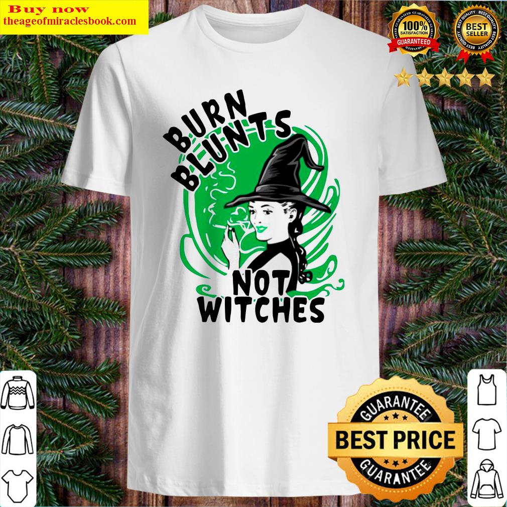 Smoking Weed Burn Blunts Not Witches Shirt, hoodie, tank top, sweater