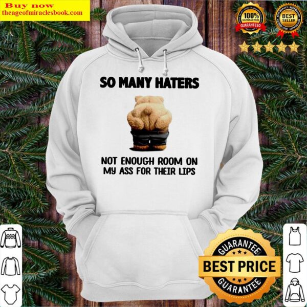So many haters not enough room on my ass for their lips Hoodie