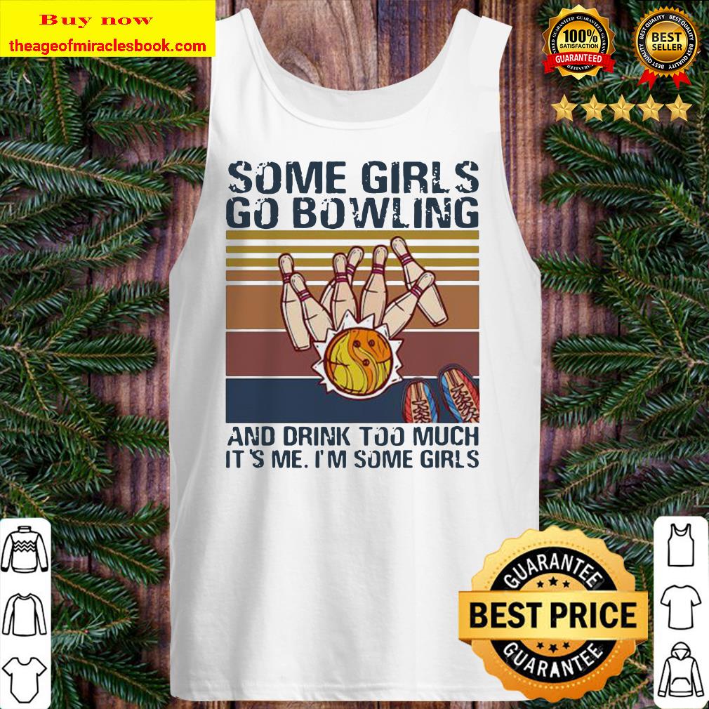Some girls go bowling and drink too much it’s me I’m some girls vintage retro Tank top