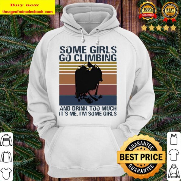 Some girls go climbing and drink too much it’s me I’m some girls vintage retro Hoodie