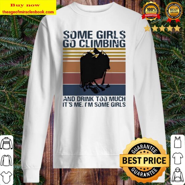Some girls go climbing and drink too much it’s me I’m some girls vintage retro Sweater