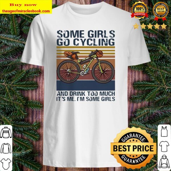 Some girls go cycling and drink too much it’s me I’m some girls vintage retro Shirt