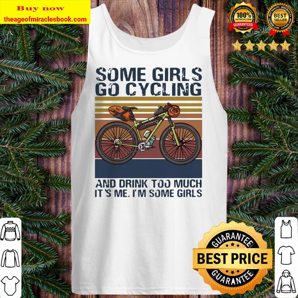 Some girls go cycling and drink too much it’s me I’m some girls vintage retro Tank top