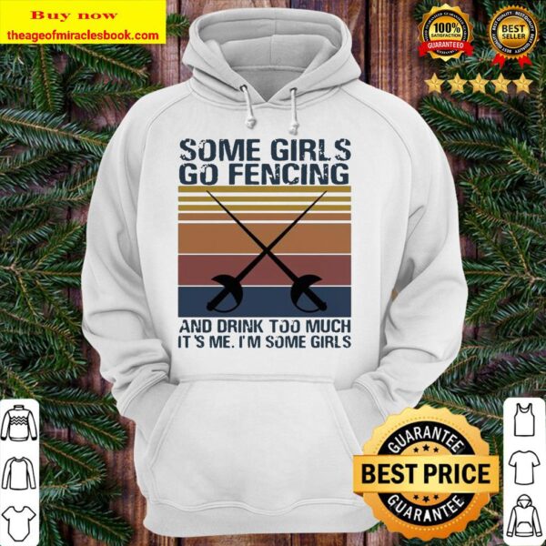 Some girls go fencing and drink too much it’s me i’m some girls vintage retro Hoodie