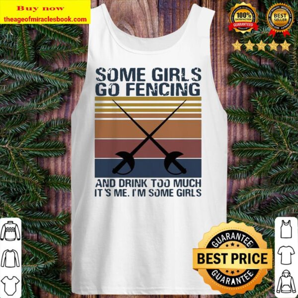 Some girls go fencing and drink too much it’s me i’m some girls vintage retro Tank top
