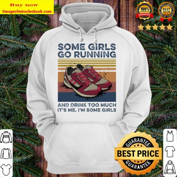 Some girls go running and drink too much it’s me i’m some girls Hoodie