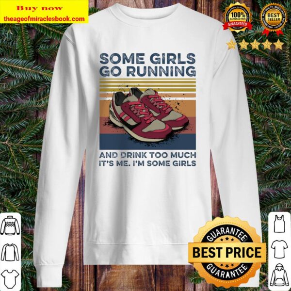 Some girls go running and drink too much it’s me i’m some girls Sweater
