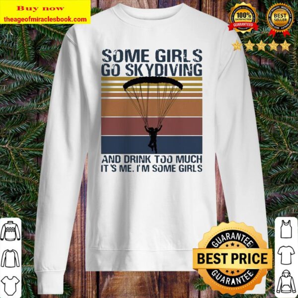 Some girls go skydiving and drink too much it’s me I’m some girls vintage retro Sweater