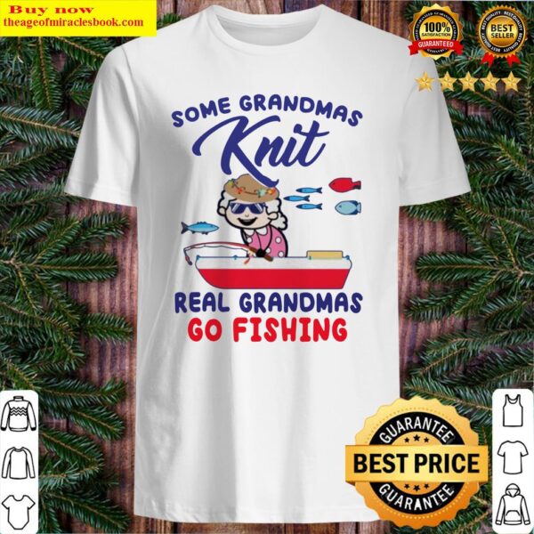 Some grandmas knit real grandmas go fishing Shirt