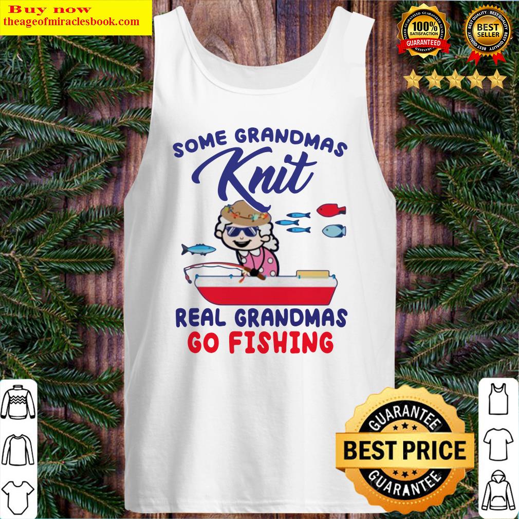 Some grandmas knit real grandmas go fishing Tank Top