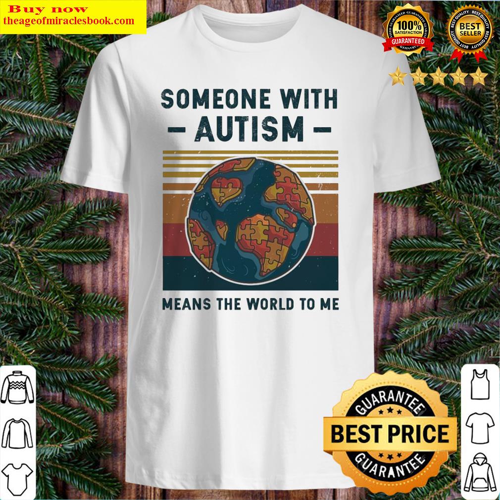 Someone with autism means the world to Me vintage Shirt