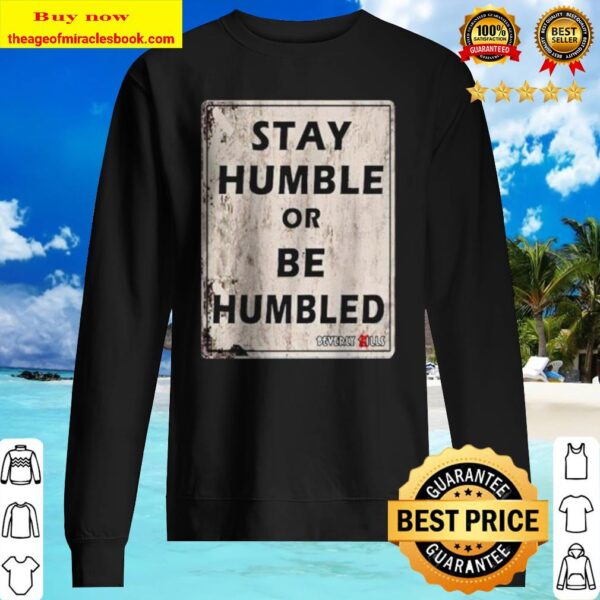 Stay humble or be humbled Sweater