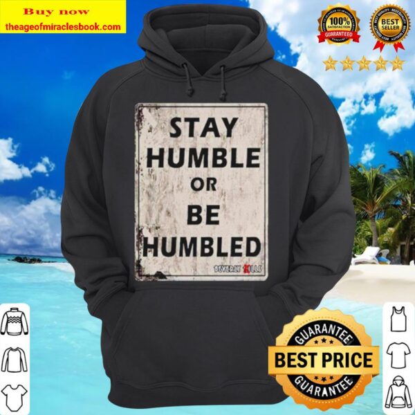 Stay humble or be humbled hoodie
