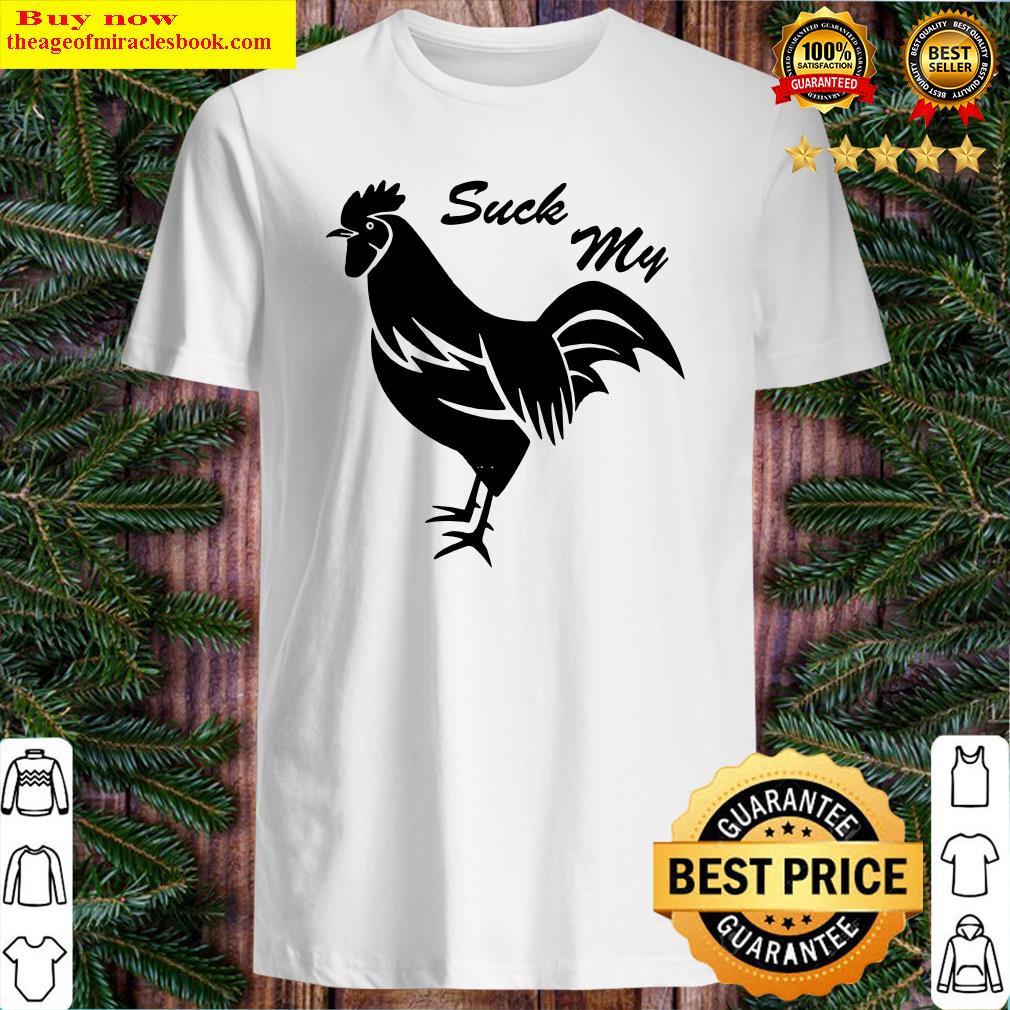 Suck My Cock – Rude Funny Rooster Chicken T-Shirt