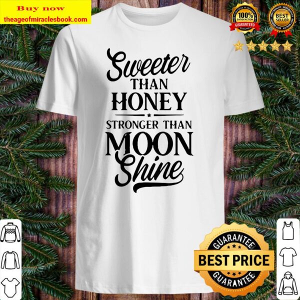 Sweeter than honey stronger than moon shine Shirt