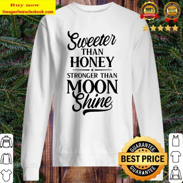 Sweeter than honey stronger than moon shine Sweater