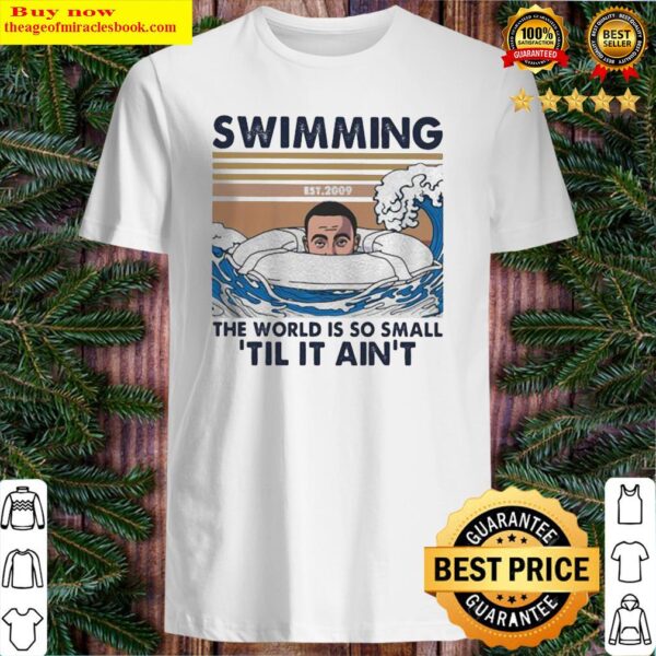 Swimming the world is so small ‘Til It Ain’t vintage retro Shirt