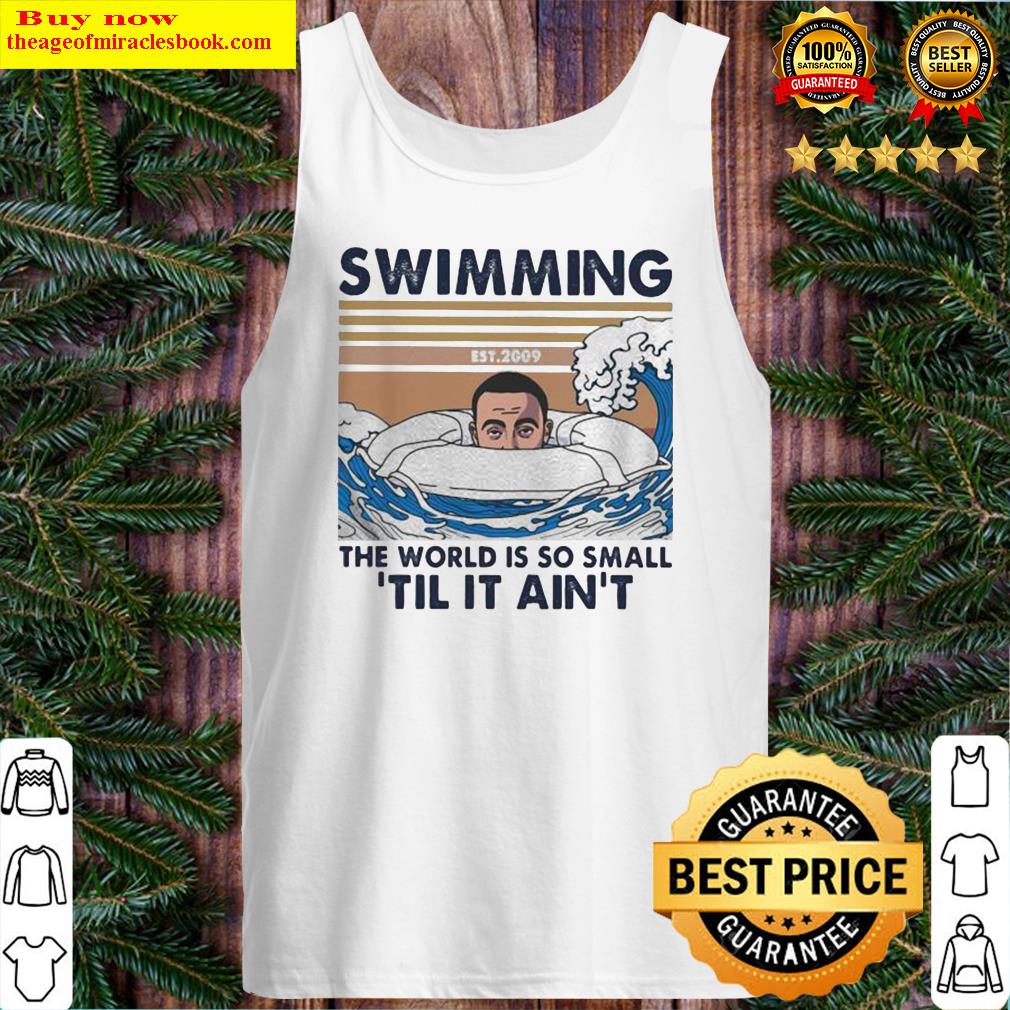 Swimming the world is so small ‘Til It Ain’t vintage retro Tank Top