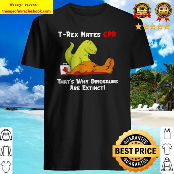 T-rex hates CPR that’s why dinosaurs are extinct Shirt