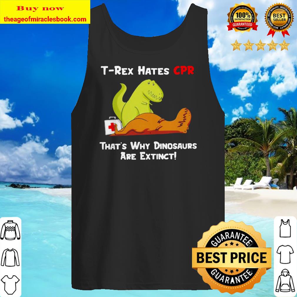 T-rex hates CPR that’s why dinosaurs are extinct Tank top