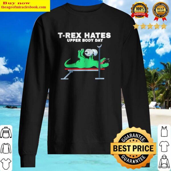 T-rex hates upper body day Sweater