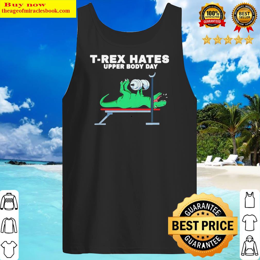T-rex hates upper body day Tank Top
