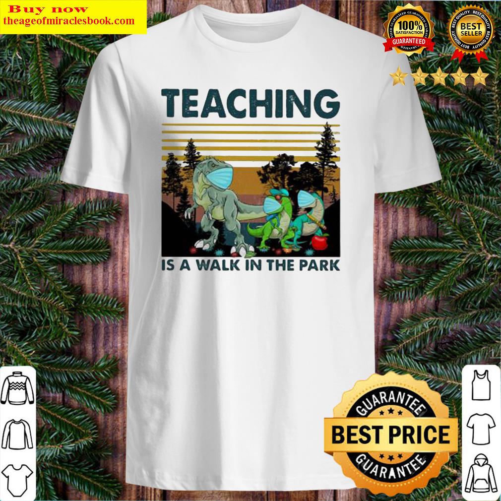 TEACHING IS A WALK IN THE PARK DINOSAURS MASK COVID 19 VINTAGE RETRO SHIRT