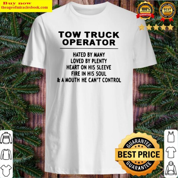 TOW TRUCK OPERATOR HATED BY MANY LOVED Shirt