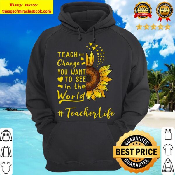Teach the change you want to see in the world teacher life Hoodie