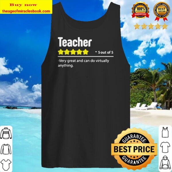 Teacher 5 out of 5 very great and can do virtually anything stars Tank top